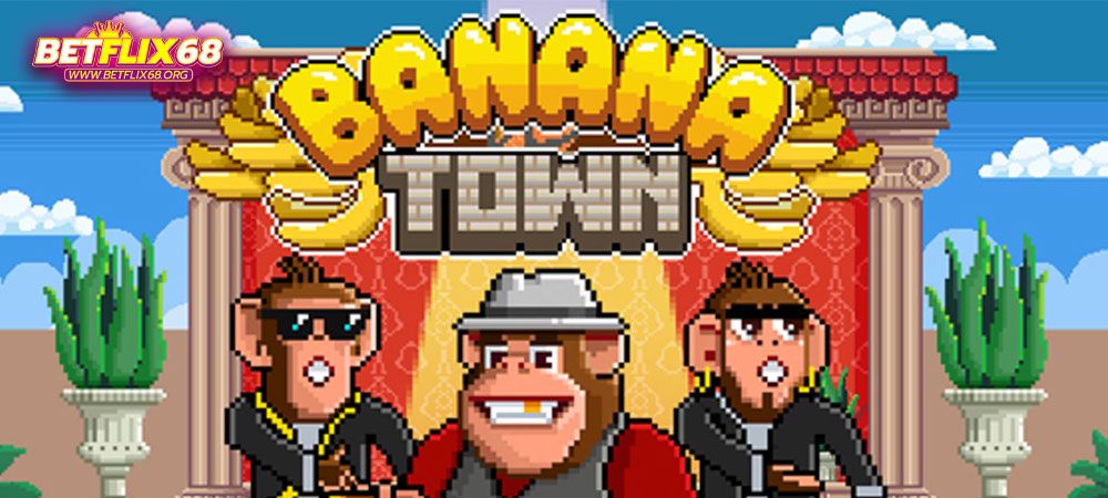 สล็อต banana town เกมส์สล็อตแตกดี